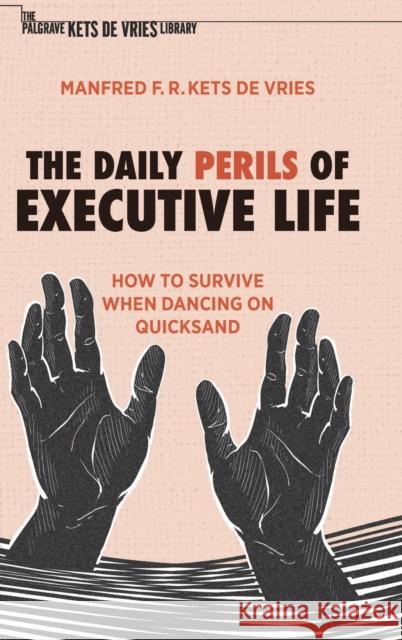 The Daily Perils of Executive Life: How to Survive When Dancing on Quicksand Kets de Vries, Manfred F. R. 9783030917593 Springer Nature Switzerland AG - książka