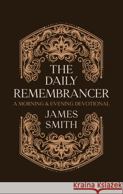 The Daily Remembrancer: A Morning and Evening Devotional James Smith 9781527112568 Christian Heritage - książka