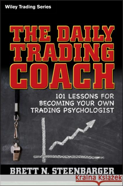 The Daily Trading Coach: 101 Lessons for Becoming Your Own Trading Psychologist Steenbarger, Brett N. 9780470398562 John Wiley & Sons - książka