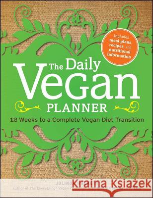 The Daily Vegan Planner: Twelve Weeks to a Complete Vegan Diet Transition Jolinda Hackett 9781440529986  - książka