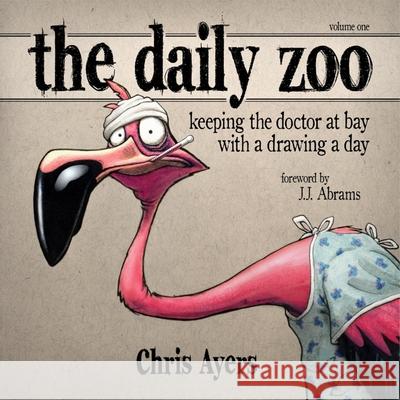The Daily Zoo: Keeping the Doctor at Bay with a Drawing a Day Chris Ayers J. J. Abrams 9781624650604 Design Studio Press - książka