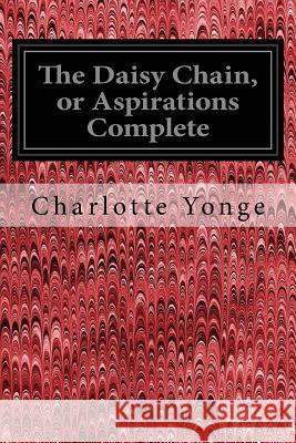 The Daisy Chain, or Aspirations Complete Charlotte Yonge 9781545402665 Createspace Independent Publishing Platform - książka