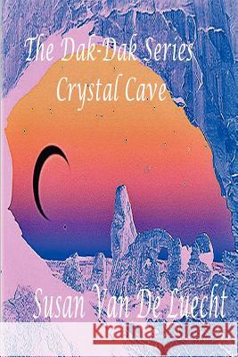 The Dak-Dak Series The Crystal Cave Susan Van De Luecht 9781411677975 Lulu.com - książka