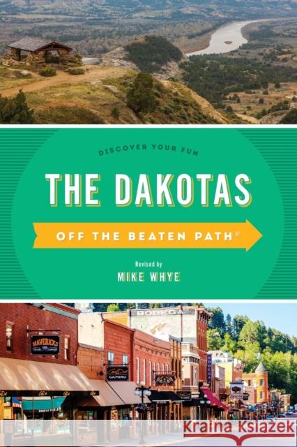 The Dakotas Off the Beaten Path(R): Discover Your Fun, Tenth Edition Whye, Mike 9781493044184 Globe Pequot Press - książka