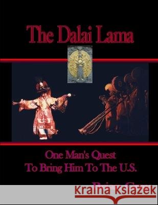 The Dalai Lama - One Man's Quest To Bring Him To The U.S. Brian Wayne Gray   9798390191897 Independently Published - książka