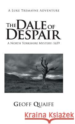 The Dale of Despair: A North Yorkshire Mystery: 1659 Geoff Quaife 9781490788975 Trafford Publishing - książka