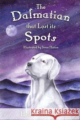 The Dalmatian that Lost its Spots Helen Haraldsen Steve Hutton 9781913953010 Helen Haraldsen - książka