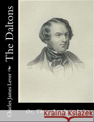 The Daltons: Or, Three Roads in Life Charles James Lever 9781517648343 Createspace - książka