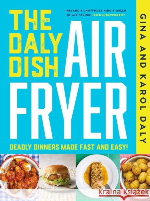 The Daly Dish AirFryer: Deadly Dinners Made Fast and Easy Karol Daly 9781804582985 Gill - książka