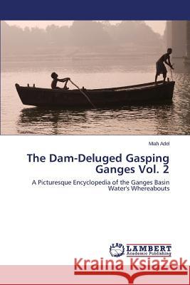 The Dam-Deluged Gasping Ganges Vol. 2 Adel Miah 9783659775512 LAP Lambert Academic Publishing - książka