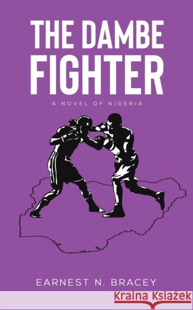 The Dambe Fighter: A Novel of Nigeria Earnest N. Bracey 9781035804504 Austin Macauley Publishers - książka