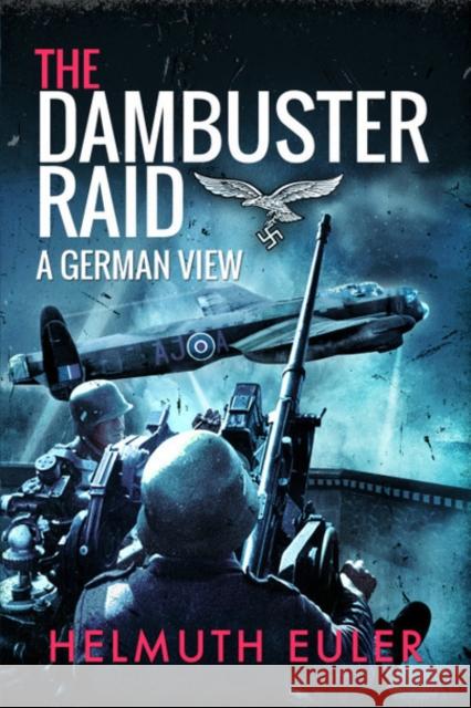 The Dambuster Raid: A German View Helmuth Euler 9781526781567 Pen & Sword Books Ltd - książka