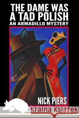 The Dame Was A Tad Polish: An Armadillo Mystery Piers, Nick 9781517191566 Createspace - książka