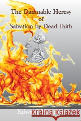 The Damnable Heresy of Salvation by Dead Faith Hendrie, Edward 9781943056095 Great Mountain Publishing - książka