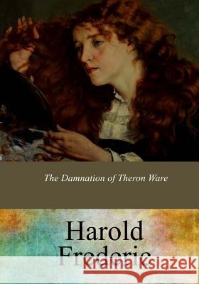 The Damnation of Theron Ware Harold Frederic 9781547191475 Createspace Independent Publishing Platform - książka