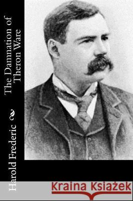 The Damnation of Theron Ware Harold Frederic 9781976262678 Createspace Independent Publishing Platform - książka