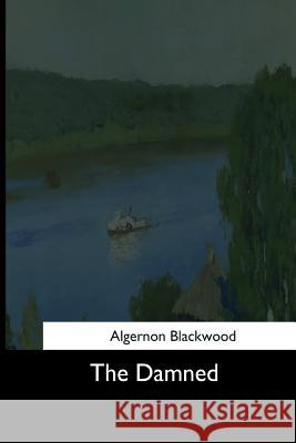 The Damned Algernon Blackwood 9781544702254 Createspace Independent Publishing Platform - książka