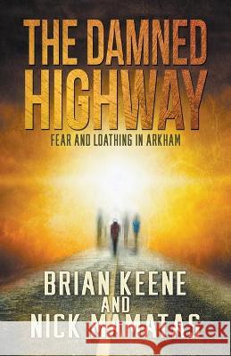 The Damned Highway: Fear and Loathing in Arkham Brian Keene, Nick Mamatas 9781952979408 Macabre Ink - książka