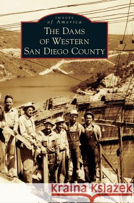 The Dams of Western San Diego County John L. Martin 9781540226778 Arcadia Publishing Library Editions - książka