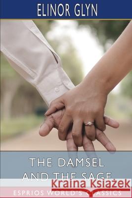 The Damsel and the Sage (Esprios Classics): A Woman's Whimsies Glyn, Elinor 9781034921615 Blurb - książka
