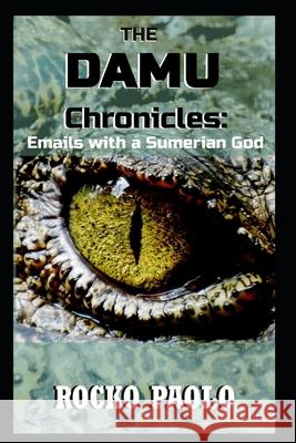The Damu Chronicles: Emails with a Sumerian God Rocko Paolo 9781777097905 Amazon Digital Services LLC - KDP Print US - książka