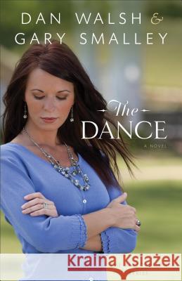 The Dance: A Novel Gary Smalley, Dan Walsh 9780800721480 Baker Publishing Group - książka