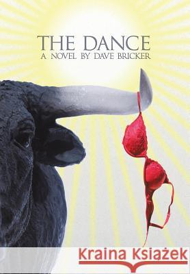 The Dance: A Novel by Dave Bricker Dave Bricker 9780984300945 Essential Absurdities Press - książka