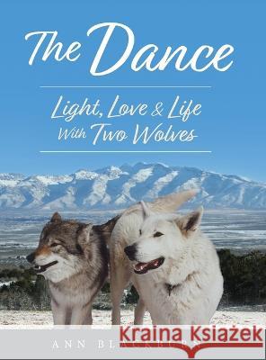 The Dance: Light, Love & Life With Two Wolves Ann Blackburn   9781643888118 Luminare Press - książka