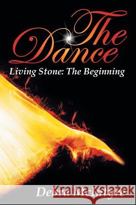 The Dance: Living Stone: The Beginning McIntyre, Debra 9781449791360 WestBow Press - książka