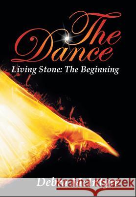 The Dance: Living Stone: The Beginning McIntyre, Debra 9781449791377 WestBow Press - książka