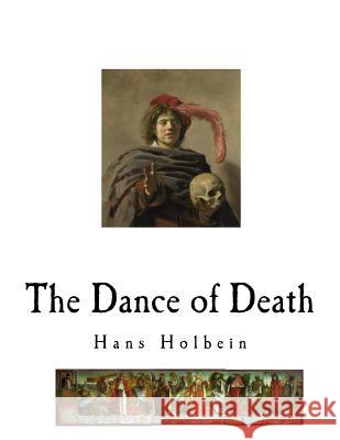 The Dance of Death: Danse Macabre Hans Holbein Austin Dobson 9781718744103 Createspace Independent Publishing Platform - książka