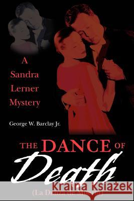 The Dance of Death (La Danza de Muerta): A Sandra Lerner Mystery Barclay, George W. 9780595265336 Writer's Showcase Press - książka