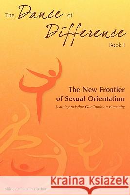 The Dance of Difference: The New Frontier of Sexual Orientation Shirley Anderson Fletcher 9781453793442 Createspace - książka