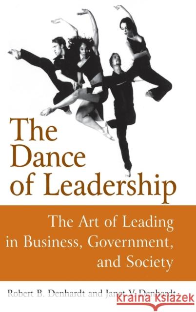 The Dance of Leadership: The Art of Leading in Business, Government, and Society: The Art of Leading in Business, Government, and Society Denhardt, Janet V. 9780765617330 M.E. Sharpe - książka