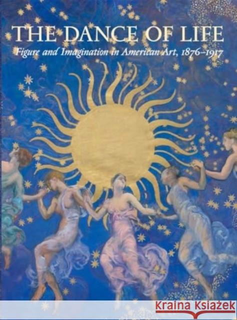 The Dance of Life: Figure and Imagination in American Art, 1876-1917 Mark D. Mitchell 9780300256451 Yale University Press - książka