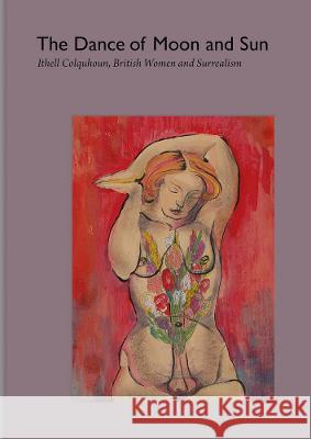The Dance of Moon and Sun: Ithell Colquhoun, British Women and Surrealism Ithell Colquhoun 9781399936484 Fulgur Press - książka