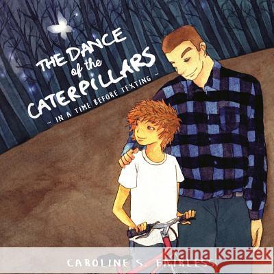 The Dance of the Caterpillars: In a Time Before Texting Caroline Fairless Gau Family Studio 9780615993546 Caroline Fairless - książka