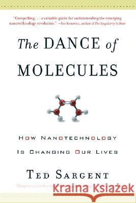 The Dance of the Molecules: How Nanotechnology is Changing Our Lives Sargent, Ted 9781560258957 Thunder's Mouth Press - książka