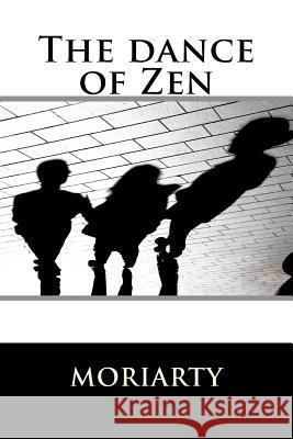 The dance of Zen: the dance of zen Moriarty, Dean 9781484986738 Createspace - książka