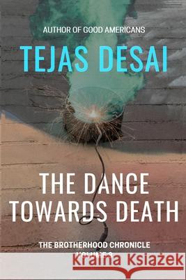 The Dance Towards Death Tejas Desai 9781734727814 Tejas H. Desai - książka
