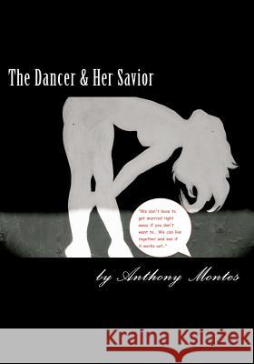 The Dancer & Her Savior: This full length play tells the story to lost souls that find themselves, to disastrous results. Montes, Anthony 9781478135807 Createspace - książka