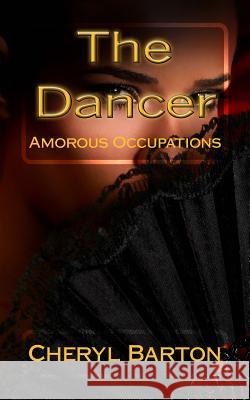 The Dancer: Amorous Occupations Cheryl Barton 9780615918631 Barton Publishing, LLC - książka