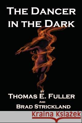 The Dancer in the Dark Thomas E. Fuller Brad Strickland 9781732457003 Artc Books - książka