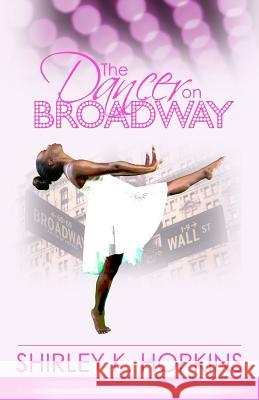 The Dancer on Broadway Shirley K. Hopkins 9781539129462 Createspace Independent Publishing Platform - książka