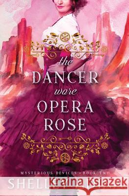 The Dancer Wore Opera Rose Shelley Adina 9781939087829 Moonshell Books, Inc. - książka