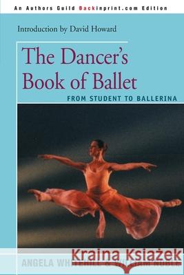 The Dancer's Book of Ballet: From Student to Ballerina Whitehill, Angela 9780595093823 Backinprint.com - książka