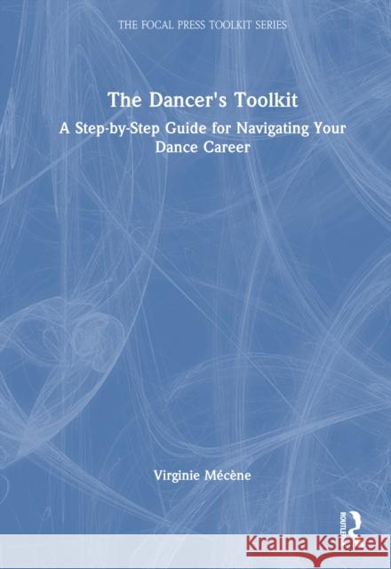 The Dancer's Toolkit: A Step-by-Step Guide for Navigating Your Dance Career Virginie Mecene 9781032289359 Routledge - książka