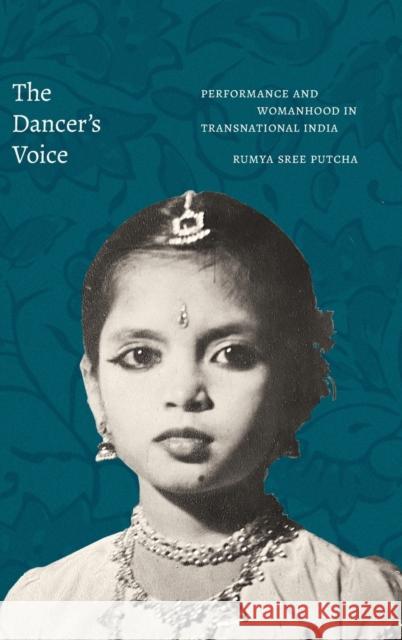 The Dancer's Voice: Performance and Womanhood in Transnational India Rumya Sree Putcha 9781478016496 Duke University Press - książka