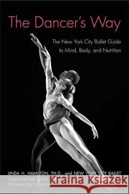 The Dancer's Way: The New York City Ballet Guide to Mind, Body, and Nutrition Linda H. Hamilton New York City Ballet 9780312342357 St. Martin's Griffin - książka