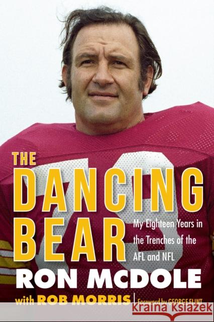The Dancing Bear: My Eighteen Years in the Trenches of the Afl and NFL Ron McDole Rob Morris George Flint 9781496212610 University of Nebraska Press - książka